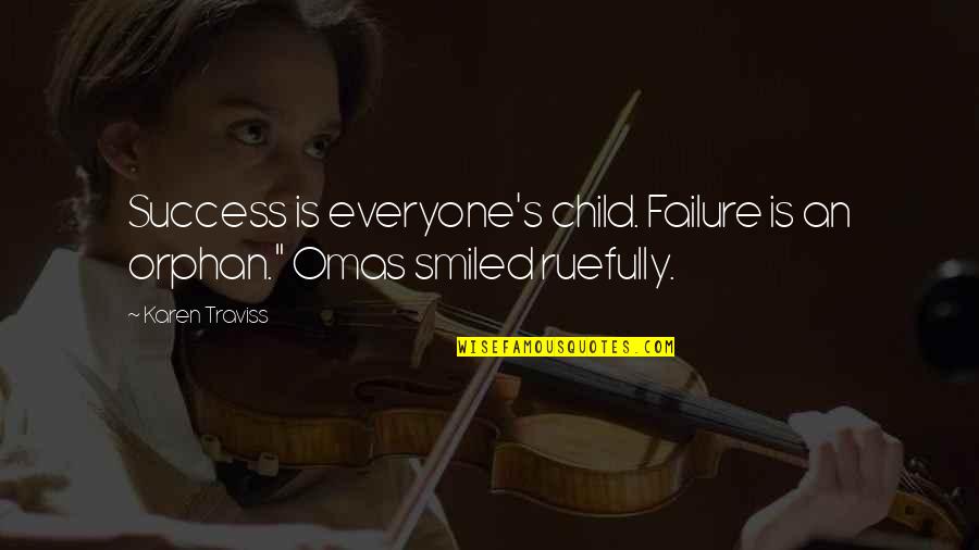 Omas Quotes By Karen Traviss: Success is everyone's child. Failure is an orphan."