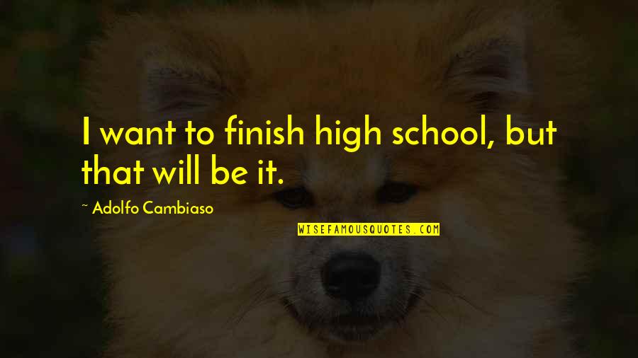 Omaya Bags Quotes By Adolfo Cambiaso: I want to finish high school, but that Omaya Bags Quotes By Adolfo Cambiaso: I want to finish high school, but that