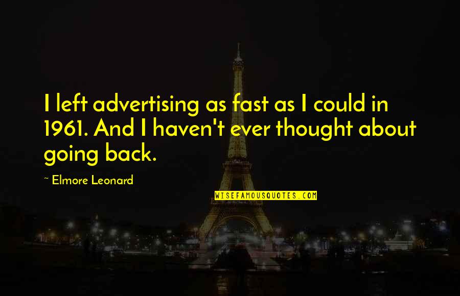 Omaya Bags Quotes By Elmore Leonard: I left advertising as fast as I could Omaya Bags Quotes By Elmore Leonard: I left advertising as fast as I could
