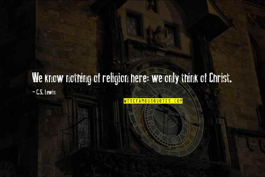 Ombeline Collin Quotes By C.S. Lewis: We know nothing of religion here: we only