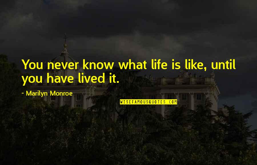Ombraz Quotes By Marilyn Monroe: You never know what life is like, until Ombraz Quotes By Marilyn Monroe: You never know what life is like, until