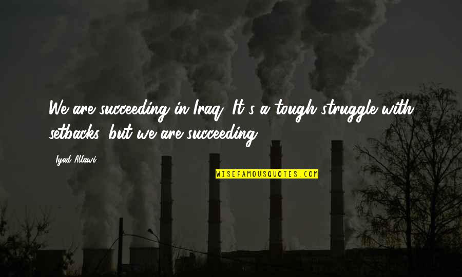 Ombrelle Sunscreen Quotes By Iyad Allawi: We are succeeding in Iraq. It's a tough Ombrelle Sunscreen Quotes By Iyad Allawi: We are succeeding in Iraq. It's a tough