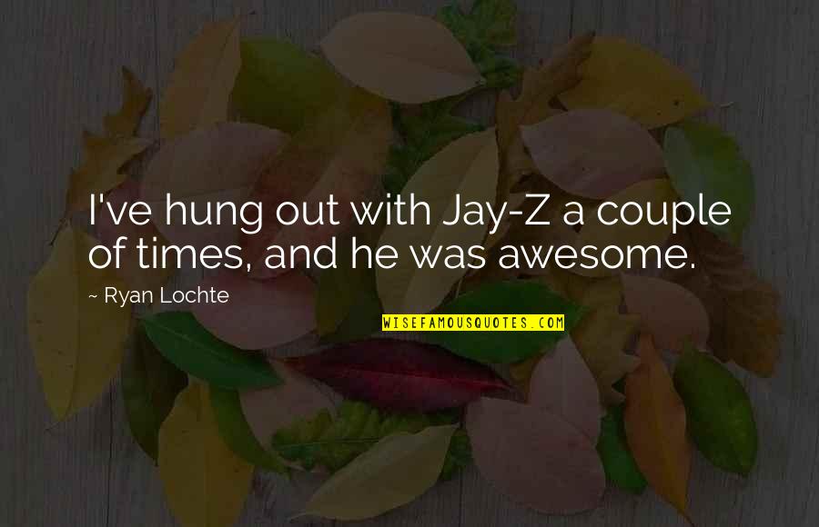 Ombrelle Sunscreen Quotes By Ryan Lochte: I've hung out with Jay-Z a couple of