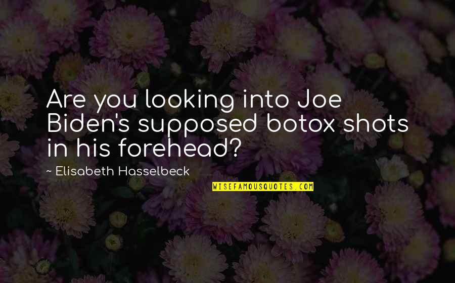 Ombria Resort Quotes By Elisabeth Hasselbeck: Are you looking into Joe Biden's supposed botox Ombria Resort Quotes By Elisabeth Hasselbeck: Are you looking into Joe Biden's supposed botox