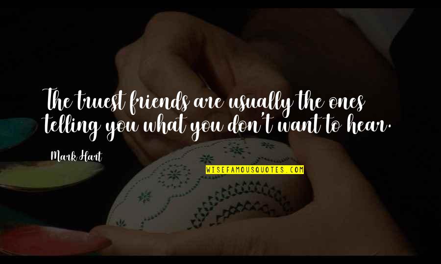 Ombrichure Quotes By Mark Hart: The truest friends are usually the ones telling