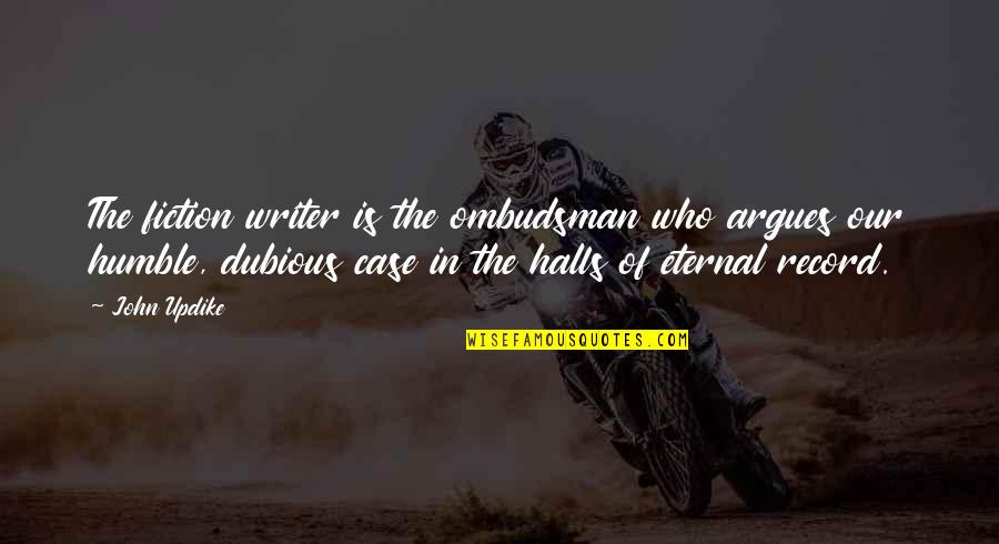 Ombudsman Quotes By John Updike: The fiction writer is the ombudsman who argues