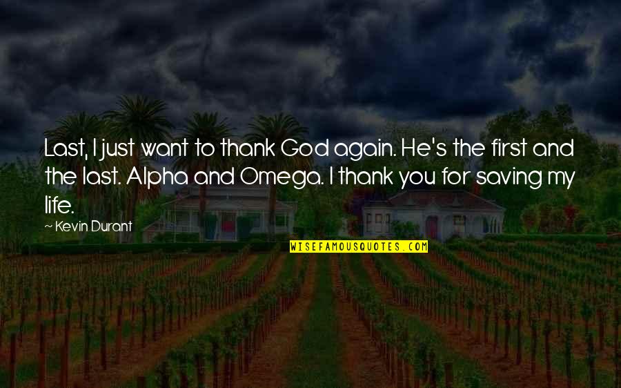 Omega's Quotes By Kevin Durant: Last, I just want to thank God again. Omega's Quotes By Kevin Durant: Last, I just want to thank God again.