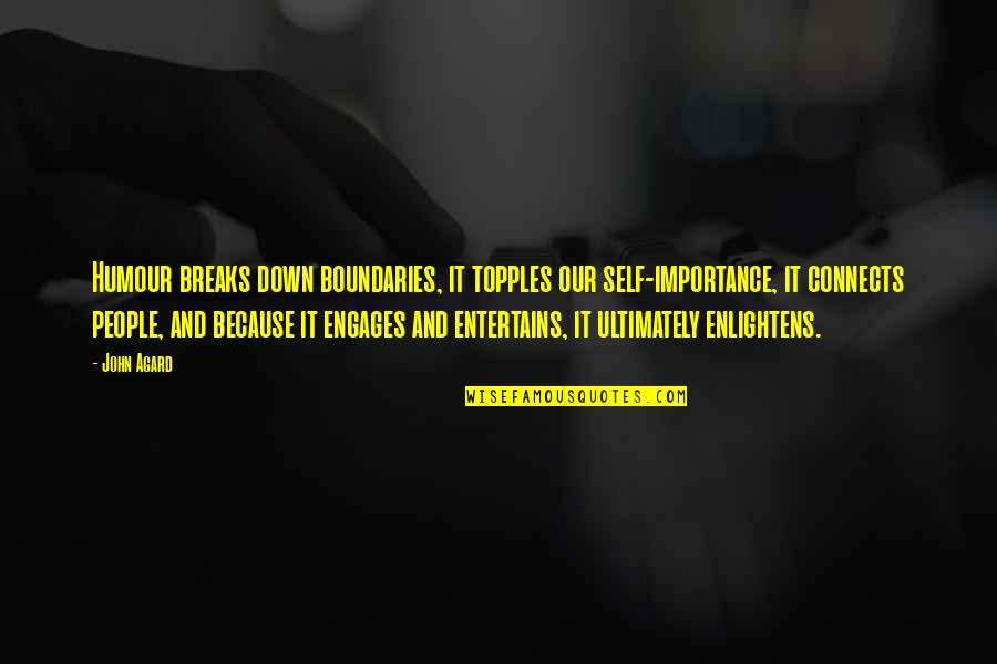 Omelas Spring Quotes By John Agard: Humour breaks down boundaries, it topples our self-importance, Omelas Spring Quotes By John Agard: Humour breaks down boundaries, it topples our self-importance,