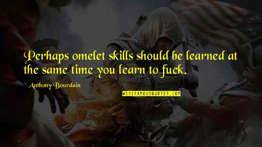 Omelet Quotes By Anthony Bourdain: Perhaps omelet skills should be learned at the Omelet Quotes By Anthony Bourdain: Perhaps omelet skills should be learned at the