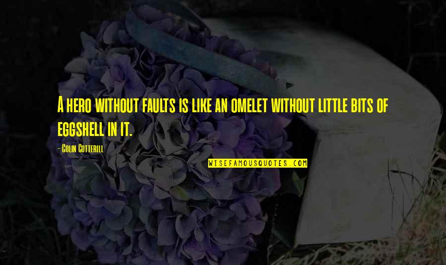 Omelet Quotes By Colin Cotterill: A hero without faults is like an omelet