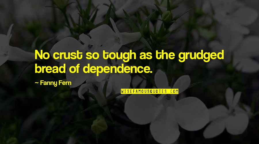 Omelet Quotes By Fanny Fern: No crust so tough as the grudged bread