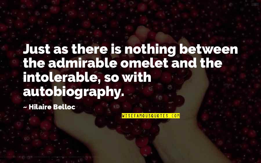 Omelet Quotes By Hilaire Belloc: Just as there is nothing between the admirable Omelet Quotes By Hilaire Belloc: Just as there is nothing between the admirable