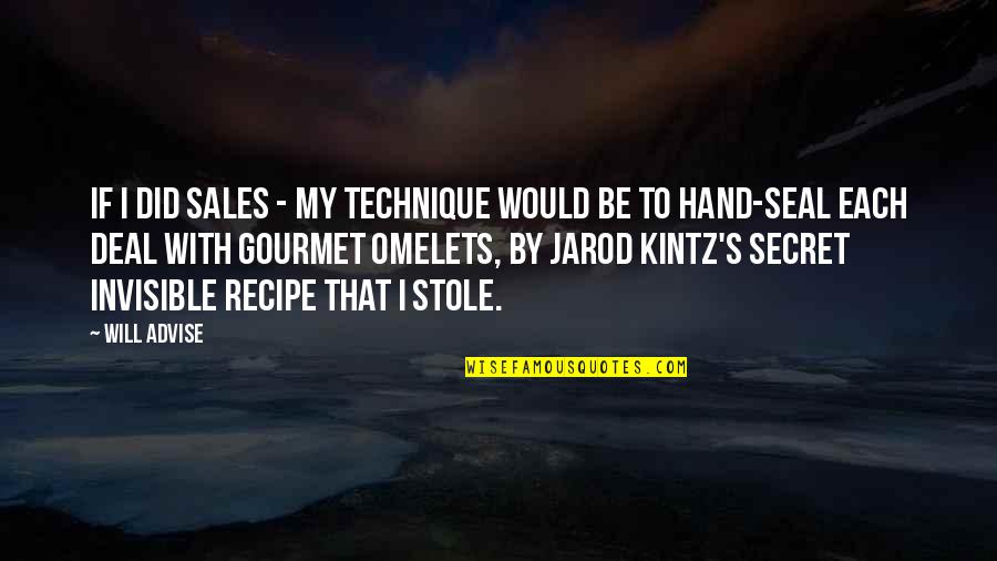 Omelet Quotes By Will Advise: If I did sales - my technique would Omelet Quotes By Will Advise: If I did sales - my technique would
