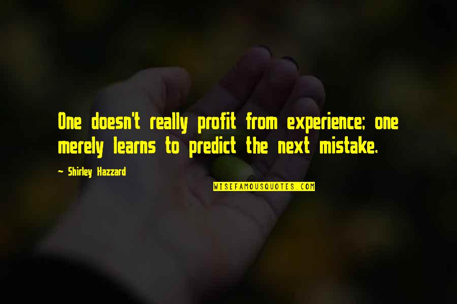 Omelettes Near Quotes By Shirley Hazzard: One doesn't really profit from experience; one merely Omelettes Near Quotes By Shirley Hazzard: One doesn't really profit from experience; one merely