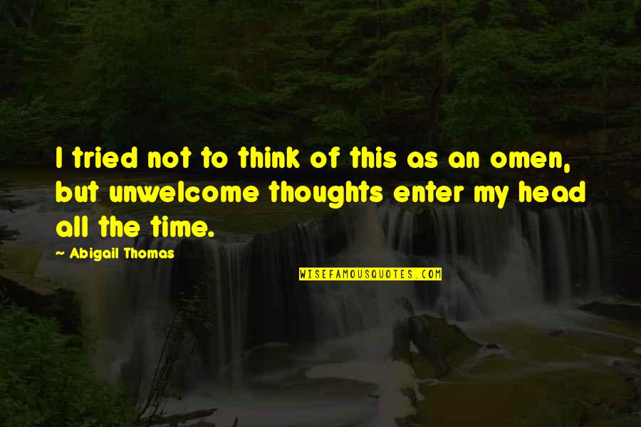 Omen Quotes By Abigail Thomas: I tried not to think of this as Omen Quotes By Abigail Thomas: I tried not to think of this as