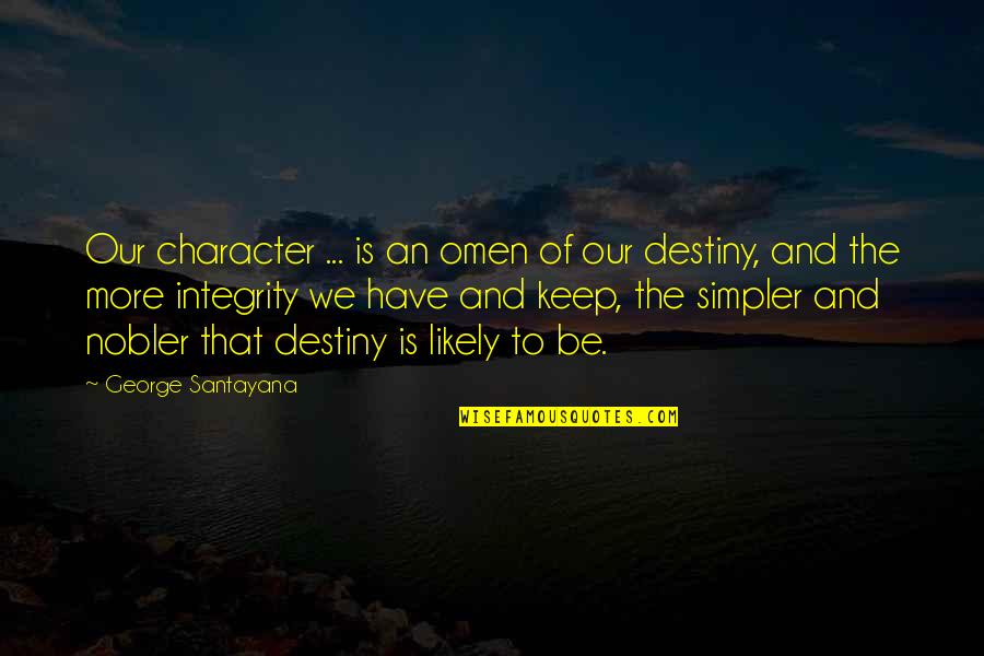 Omen Quotes By George Santayana: Our character ... is an omen of our Omen Quotes By George Santayana: Our character ... is an omen of our