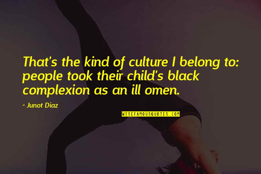 Omen Quotes By Junot Diaz: That's the kind of culture I belong to: Omen Quotes By Junot Diaz: That's the kind of culture I belong to: