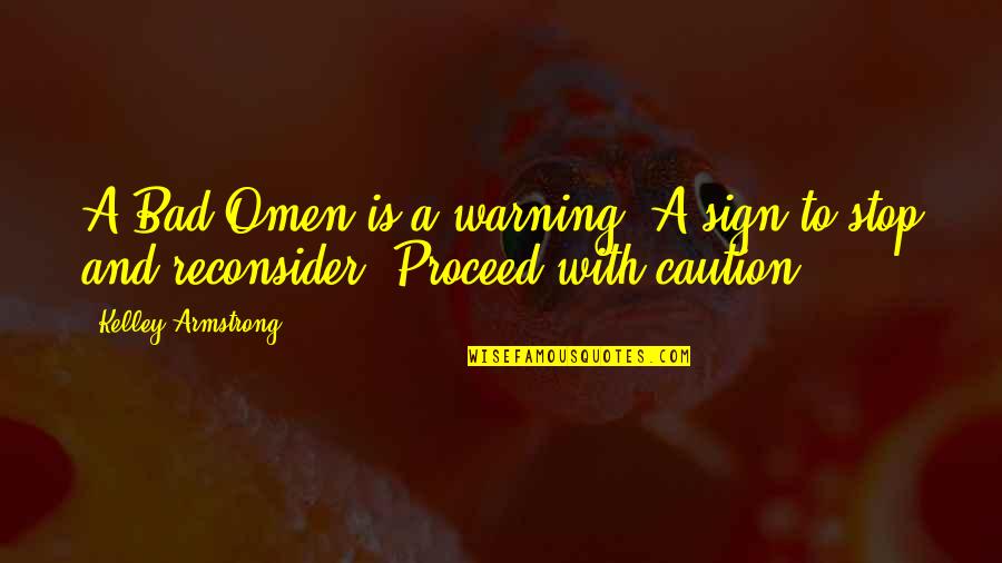 Omen Quotes By Kelley Armstrong: A Bad Omen is a warning. A sign
