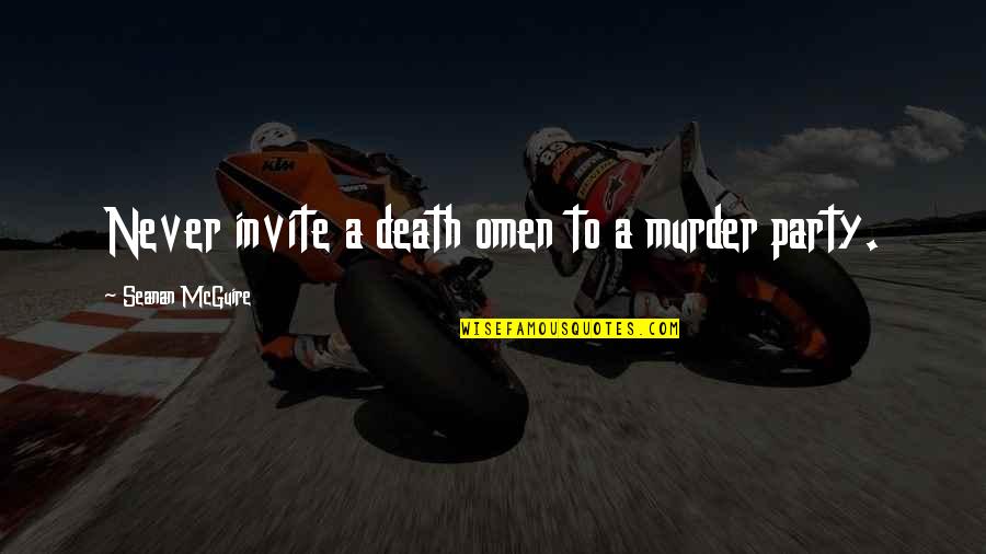 Omen Quotes By Seanan McGuire: Never invite a death omen to a murder Omen Quotes By Seanan McGuire: Never invite a death omen to a murder