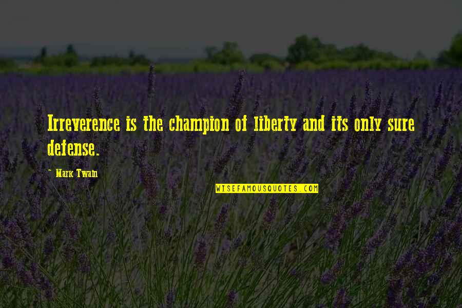 Omenia Car Quotes By Mark Twain: Irreverence is the champion of liberty and its