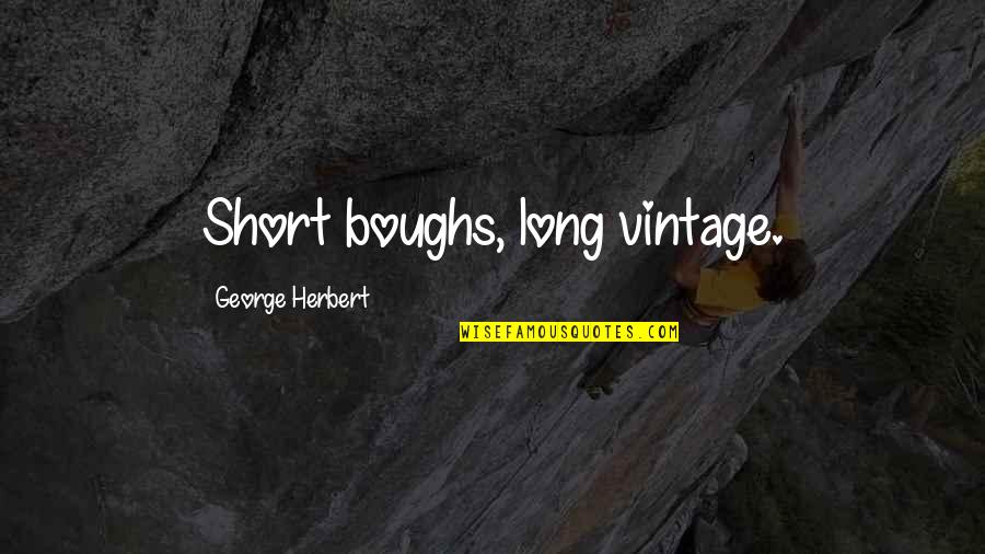Omenirea Quotes By George Herbert: Short boughs, long vintage.