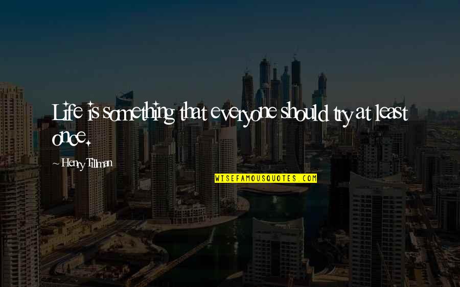 Omenirea Quotes By Henry Tillman: Life is something that everyone should try at