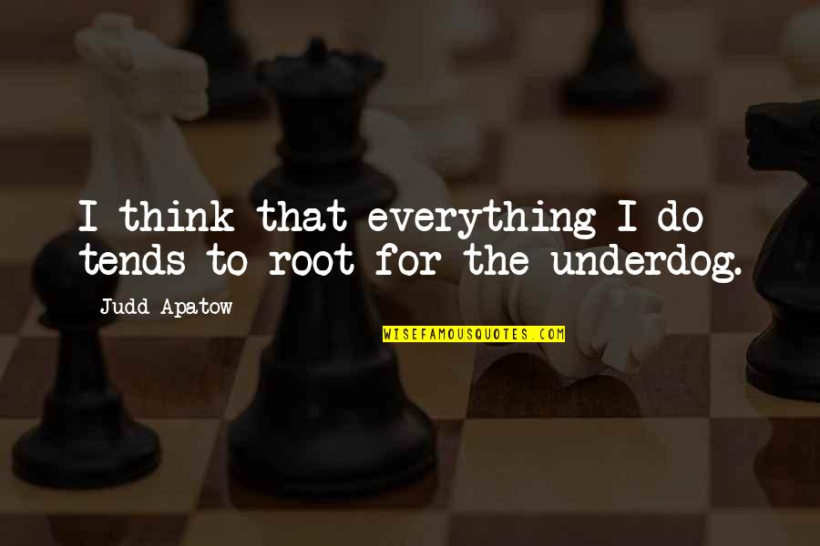 Omenirea Quotes By Judd Apatow: I think that everything I do tends to