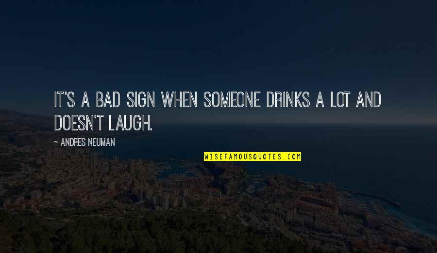 Omens Quotes By Andres Neuman: It's a bad sign when someone drinks a