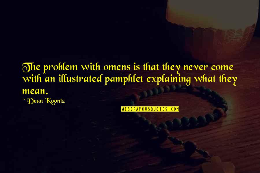 Omens Quotes By Dean Koontz: The problem with omens is that they never