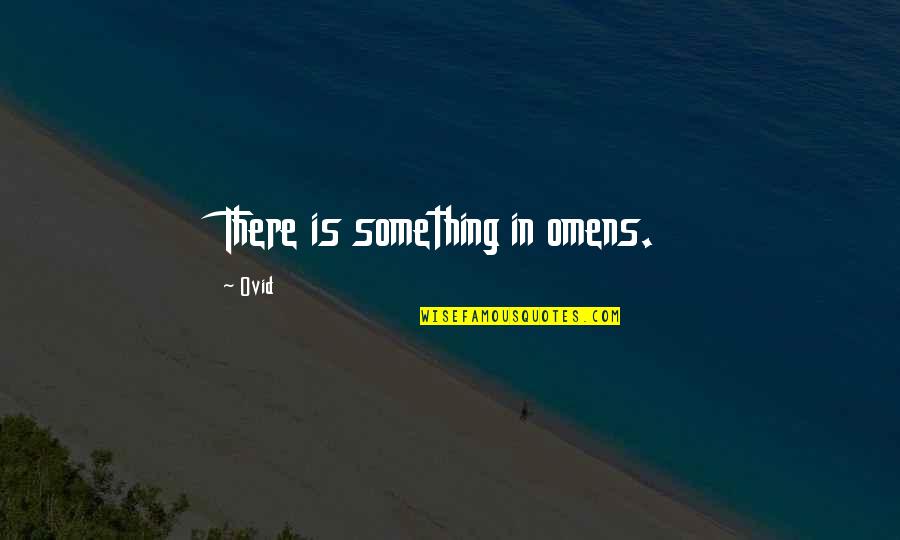 Omens Quotes By Ovid: There is something in omens.