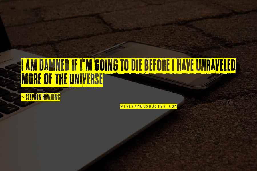 Omentielvo Quotes By Stephen Hawking: I am damned if I'm going to die