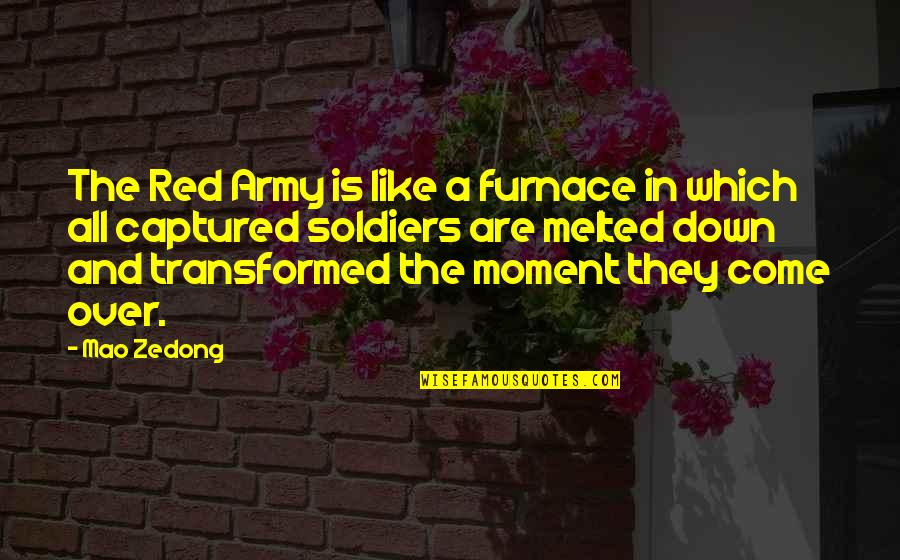 Omenxiii Quotes By Mao Zedong: The Red Army is like a furnace in Omenxiii Quotes By Mao Zedong: The Red Army is like a furnace in