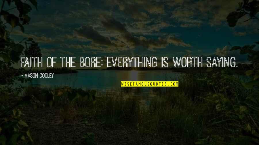 Omer Bhatti Quotes By Mason Cooley: Faith of the bore: everything is worth saying.