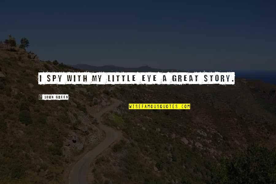 Omeragic Esma Quotes By John Green: I spy with my little eye a great Omeragic Esma Quotes By John Green: I spy with my little eye a great