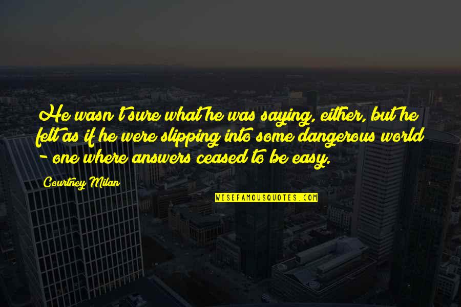 Omero Mumba Quotes By Courtney Milan: He wasn't sure what he was saying, either, Omero Mumba Quotes By Courtney Milan: He wasn't sure what he was saying, either,