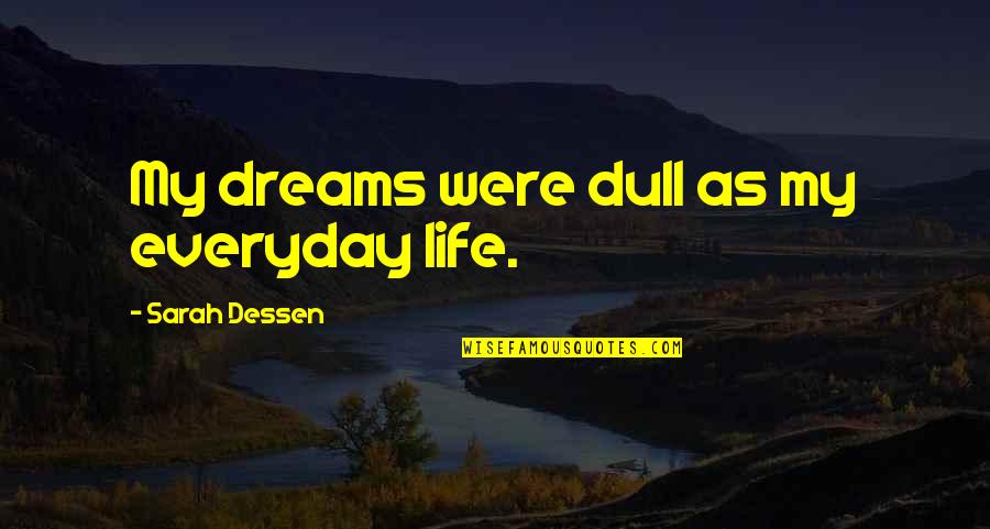 Omert Quotes By Sarah Dessen: My dreams were dull as my everyday life.