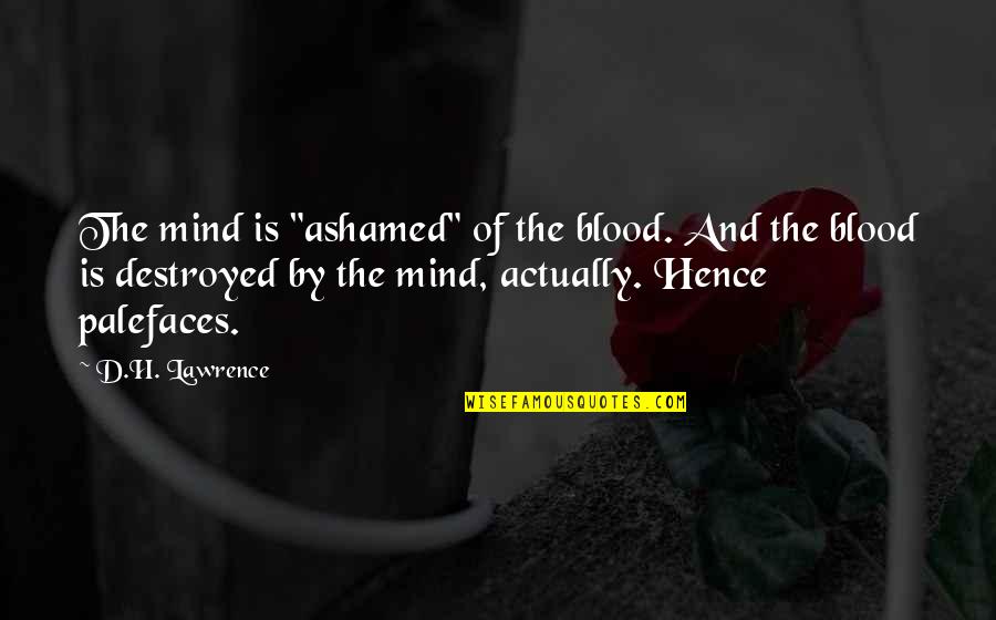 Omerta Novel Quotes By D.H. Lawrence: The mind is "ashamed" of the blood. And