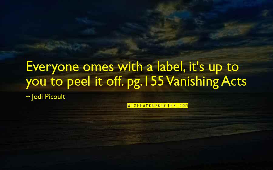 Omes Quotes By Jodi Picoult: Everyone omes with a label, it's up to