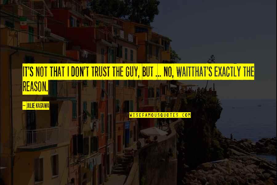 Omes Quotes By Julie Kagawa: It's not that I don't trust the guy,