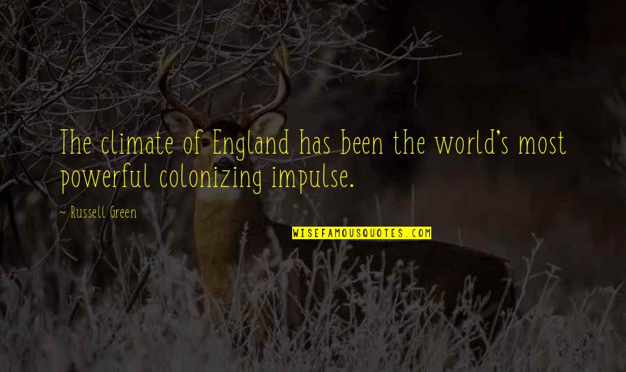 Ometera Quotes By Russell Green: The climate of England has been the world's