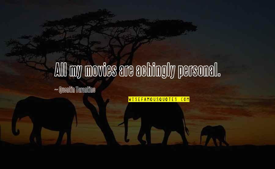 Ometiklan Quotes By Quentin Tarantino: All my movies are achingly personal. Ometiklan Quotes By Quentin Tarantino: All my movies are achingly personal.
