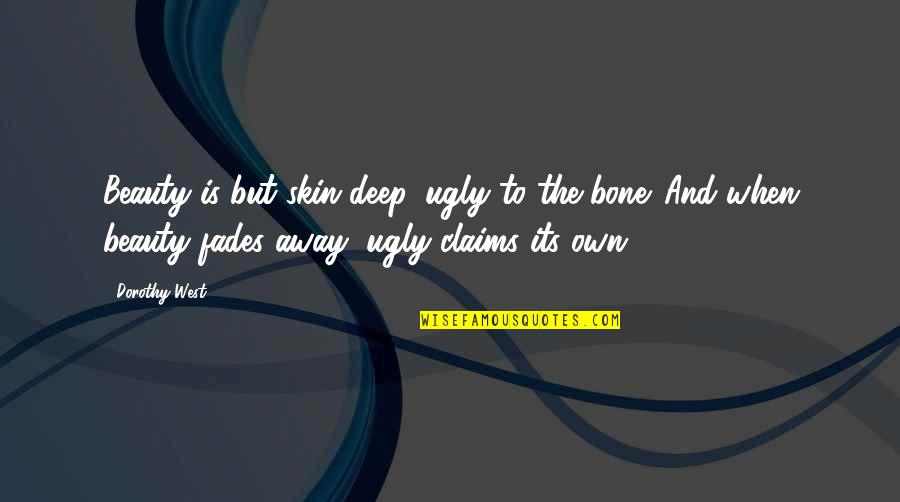 Omfg Ice Quotes By Dorothy West: Beauty is but skin deep, ugly to the Omfg Ice Quotes By Dorothy West: Beauty is but skin deep, ugly to the
