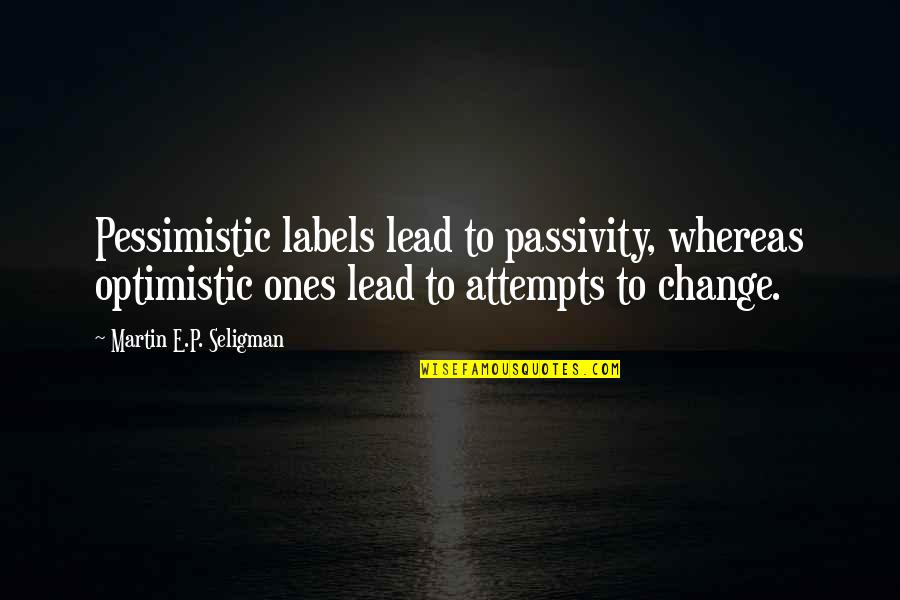 Omg Im In Love Quotes By Martin E.P. Seligman: Pessimistic labels lead to passivity, whereas optimistic ones
