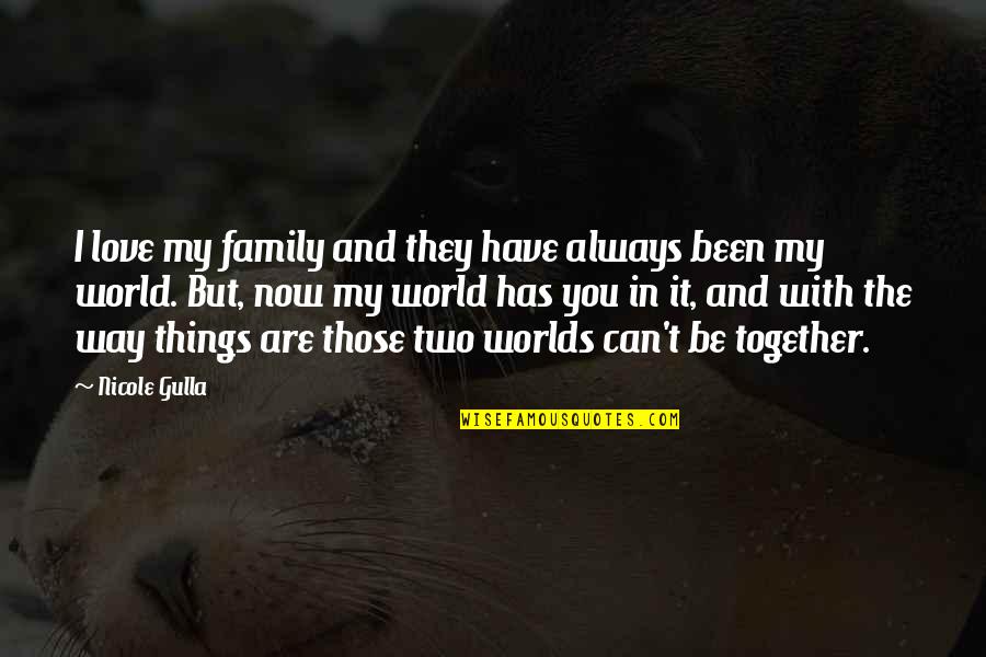 Omg I'm So In Love With You Quotes By Nicole Gulla: I love my family and they have always Omg I'm So In Love With You Quotes By Nicole Gulla: I love my family and they have always