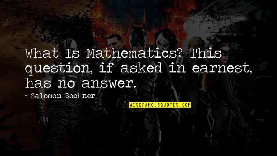 Omg I'm So In Love With You Quotes By Salomon Bochner: What Is Mathematics? This question, if asked in