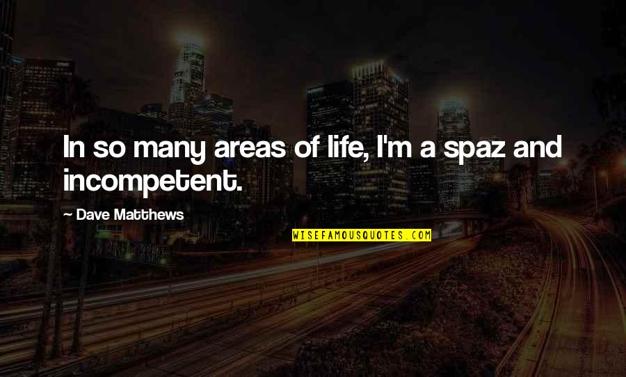 Omg Just Shut Up Quotes By Dave Matthews: In so many areas of life, I'm a Omg Just Shut Up Quotes By Dave Matthews: In so many areas of life, I'm a