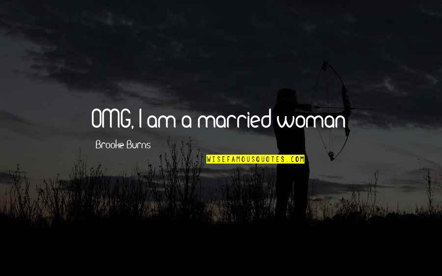 Omg Really Quotes By Brooke Burns: OMG, I am a married woman!