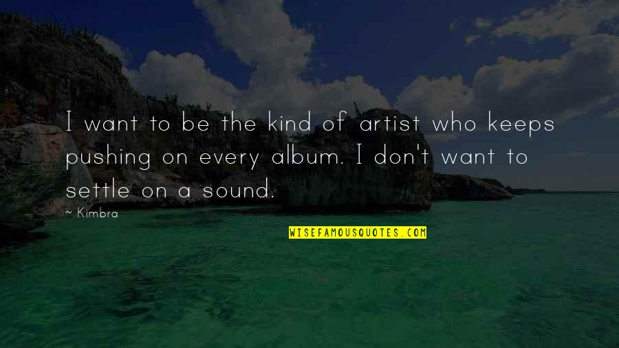 Omgaan Met Quotes By Kimbra: I want to be the kind of artist
