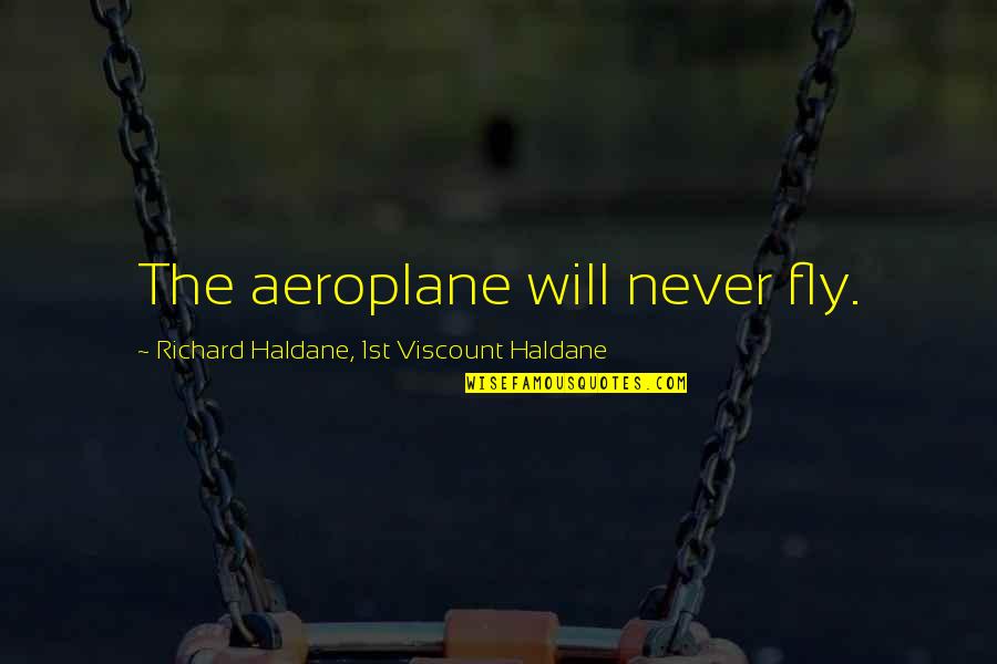 Omgaan Met Quotes By Richard Haldane, 1st Viscount Haldane: The aeroplane will never fly. Omgaan Met Quotes By Richard Haldane, 1st Viscount Haldane: The aeroplane will never fly.