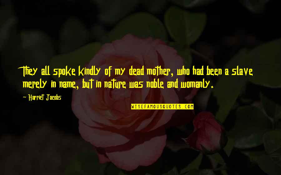 Omganesh Quotes By Harriet Jacobs: They all spoke kindly of my dead mother,